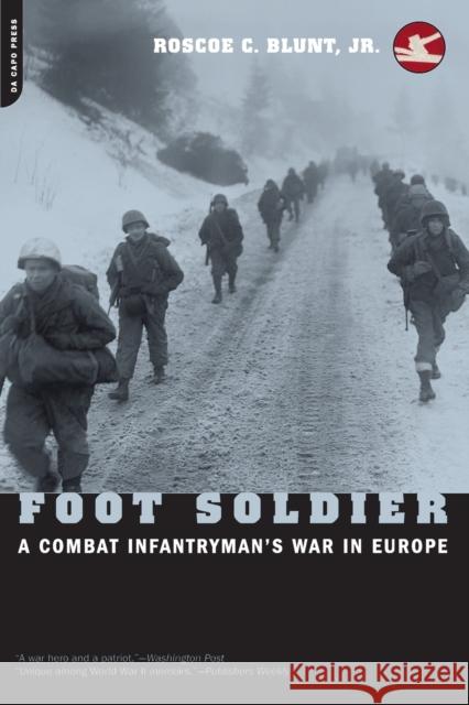 Foot Soldier: A Combat Infantryman's War in Europe Roscoe C. Blunt 9780306810909 Da Capo Press