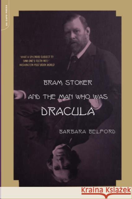 Bram Stoker and the Man Who Was Dracula Barbara Belford 9780306810985 Da Capo Press