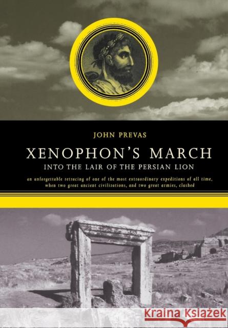 Xenophon's March: Into the Lair of the Persian Lion John Prevas 9780306811173 Da Capo Press