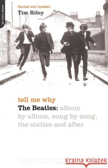 Tell Me Why: The Beatles: Album by Album, Song by Song, the Sixties and After Riley, Tim 9780306811203 Da Capo Press