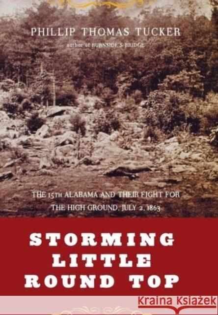 Storming Little Round Top: The 15th Alabama and Their Fight for the High Ground, July 2, 1863 Tucker, Phillip Thomas 9780306811463 Da Capo Press