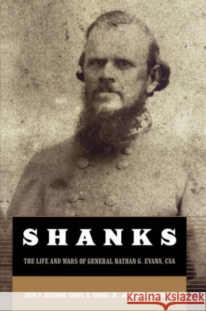 Shanks: The Life and Wars of General Nathan G. Ebans, CSA Silverman, Jason H. 9780306811470 Da Capo Press