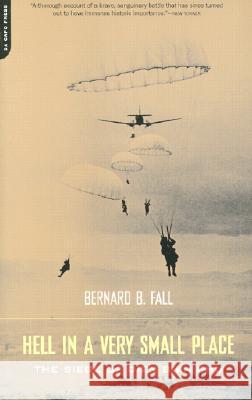 Hell in a Very Small Place: The Siege of Dien Bien Phu Bernard B. Fall 9780306811579 Da Capo Press