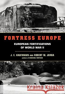 Fortress Europe J.E. Kaufmann, Robert M. Jurga 9780306811746 Hachette Books