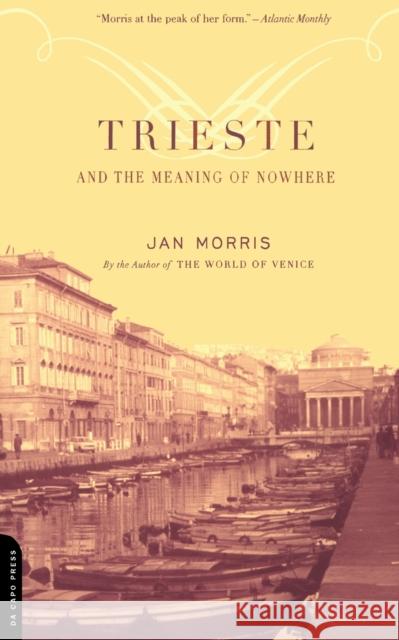 Trieste and the Meaning of Nowhere Jan Morris Trefan Morys 9780306811807 Da Capo Press