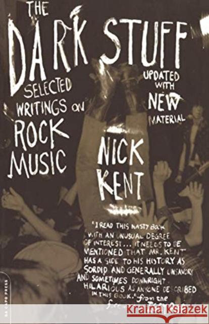 The Dark Stuff: Selected Writings on Rock Music Updated Edition Nick Kent Iggy Pop 9780306811821 Da Capo Press