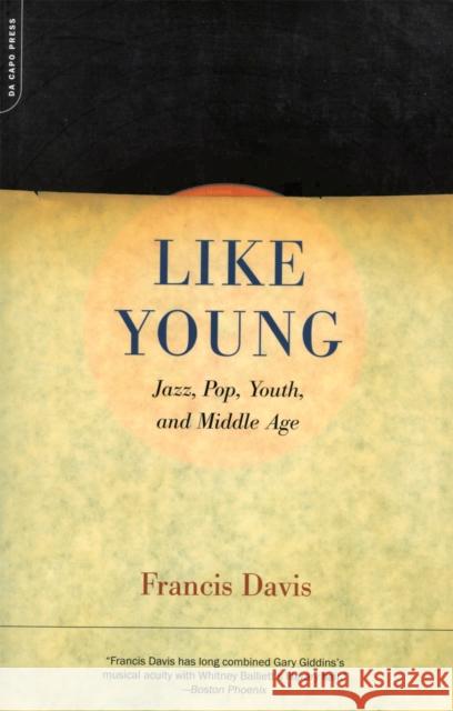 Like Young: Jazz, Pop, Youth and Middle Age Davis, Francis 9780306811869