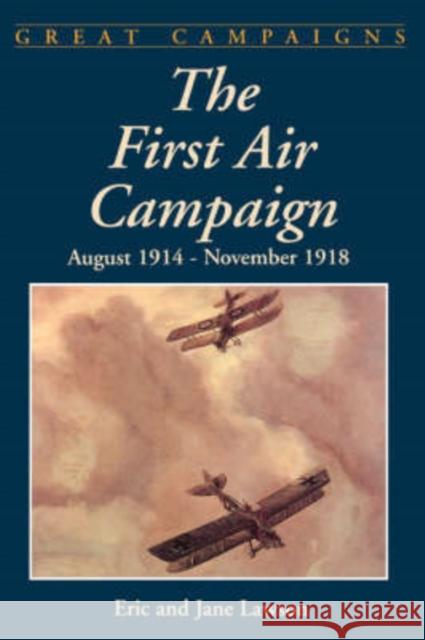 The First Air Campaign: August 1914- November 1918 Lawson, Eric 9780306812132 Da Capo Press