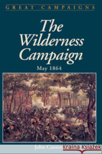 Wilderness Campaign: May 1864 Cannan, John 9780306812156 Da Capo Press