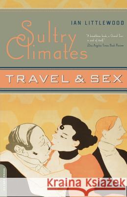 Sultry Climates: Travel & Sex Ian Littlewood 9780306812217 Da Capo Press