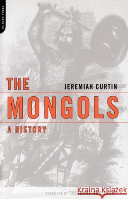 The Mongols : A History Jeremiah Curtin Theodore Roosevelt 9780306812439 Da Capo Press