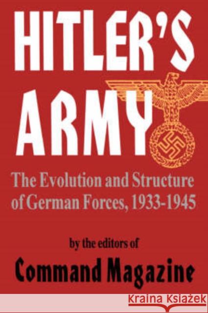 Hitler's Army: The Evolution and Structure of German Forces 1933-1945 Command Magazine 9780306812606 Da Capo Press