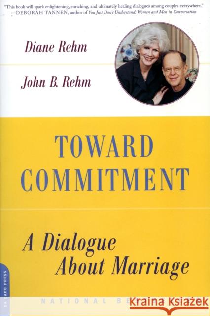 Toward Commitment: A Dialogue about Marriage Rehm, Diane 9780306813214 Da Capo Press
