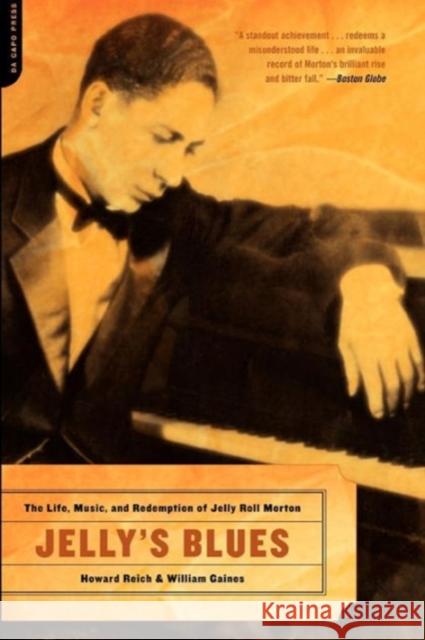 Jelly's Blues: The Life, Music, and Redemption of Jelly Roll Morton Reich, Howard 9780306813504