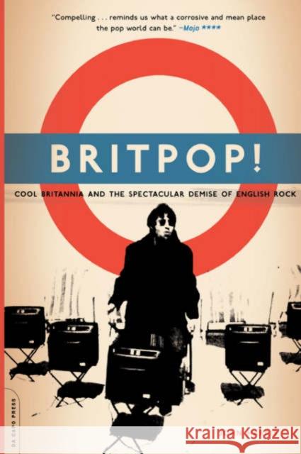 Britpop!: Cool Britannia and the Spectacular Demise of English Rock John Harris 9780306813672 Da Capo Press