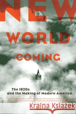 New World Coming: The 1920s and the Making of Modern America Nathan Miller 9780306813795 Da Capo Press