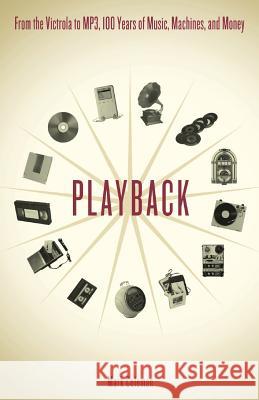 Playback: From the Victrola to MP3, 100 Years of Music, Machines and Money Mark Coleman 9780306813900