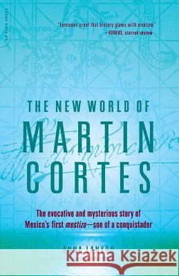 The New World of Martin Cortes Anna Lanyon 9780306814211 Da Capo Press