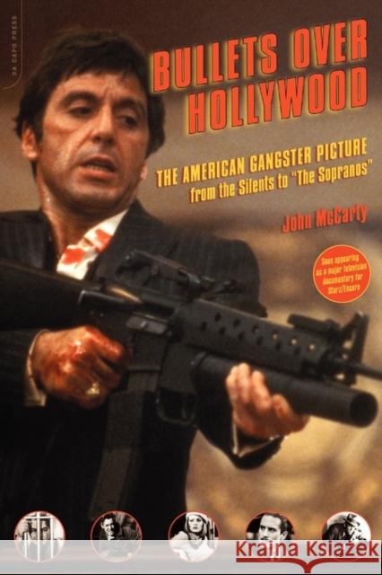 Bullets Over Hollywood: The American Gangster Picture from the Silents to The Sopranos McCarty, John 9780306814297 Da Capo Press