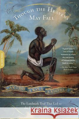 Though the Heavens May Fall: The Landmark Trial That Led to the End of Human Slavery Steven Wise 9780306814501