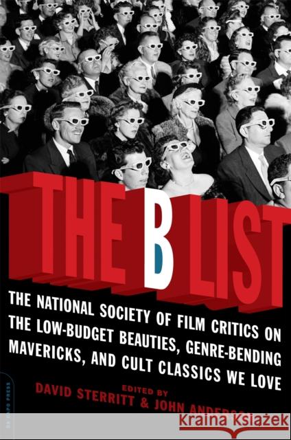 The B List: The National Society of Film Critics on the Low-Budget Beauties, Genre-Bending Mavericks, and Cult Classics We Love Sterritt, David 9780306815669 Da Capo Press
