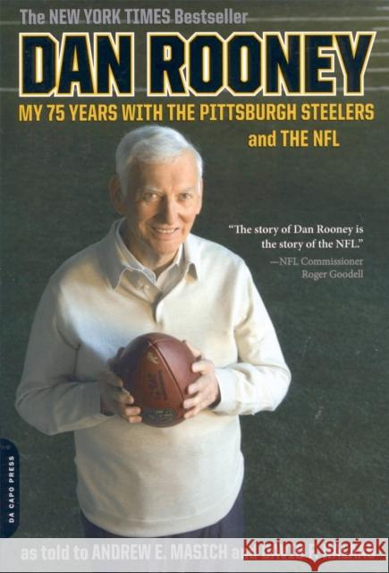 Dan Rooney: My 75 Years with the Pittsburgh Steelers and the NFL Rooney, Dan 9780306817458 Da Capo Press