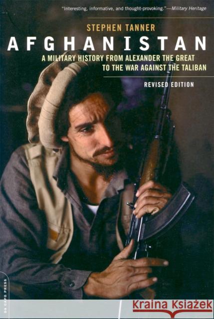 Afghanistan: A Military History from Alexander the Great to the War Against the Taliban Stephen Tanner 9780306818264