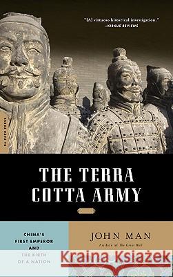 The Terra Cotta Army: China's First Emperor and the Birth of a Nation John Man 9780306818400 Da Capo Press