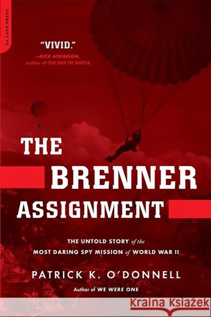 The Brenner Assignment: The Untold Story of the Most Daring Spy Mission of World War II O'Donnell, Patrick K. 9780306818417 Da Capo Press