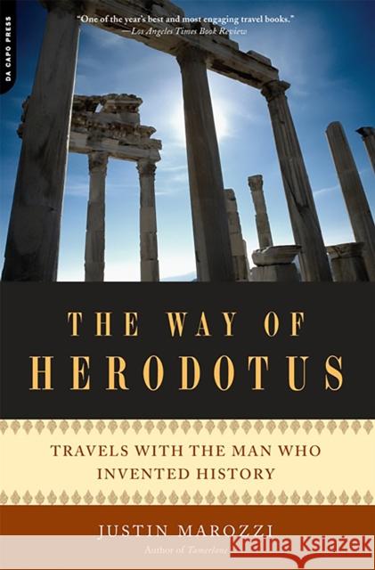 The Way of Herodotus: Travels with the Man Who Invented History Justin Marozzi 9780306818578 Da Capo Press