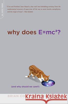 Why Does E=mc2?: (And Why Should We Care?) Cox, Brian 9780306818769