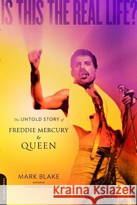 Is This the Real Life?: The Untold Story of Queen Mark Blake 9780306820717