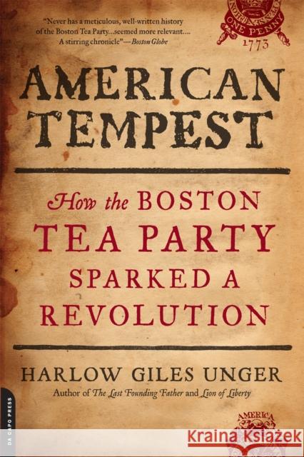 American Tempest: How the Boston Tea Party Sparked a Revolution Harlow Giles Unger 9780306820793 Da Capo Press