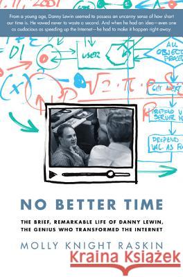 No Better Time the Brief, Remarkable Life of Danny Lewin, the Genius Who Transformed the Internet Raskin, Molly Knight 9780306821660 Da Capo Press
