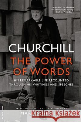 Churchill: The Power of Words Winston Churchill, Sir Martin Gilbert, Winston Churchill 9780306821974 Hachette Books