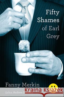 Fifty Shames of Earl Grey Merkin, Fanny 9780306821998