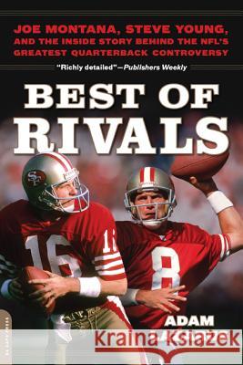 Best of Rivals: Joe Montana, Steve Young, and the Inside Story Behind the NFL's Greatest Quarterback Controversy Lazarus, Adam 9780306822636