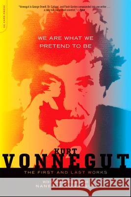 We Are What We Pretend to Be: The First and Last Works Kurt Vonnegut 9780306822780 0