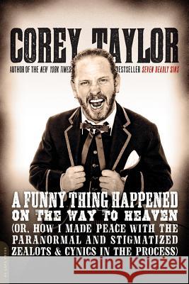 A Funny Thing Happened on the Way to Heaven Corey Taylor 9780306822926 Hachette Books