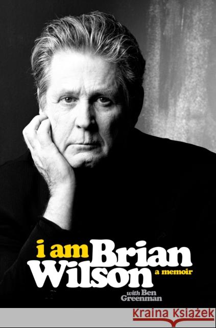 I Am Brian Wilson Brian Wilson, Ben Greenman 9780306823060 Hachette Books