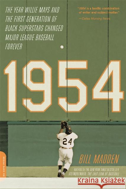 1954: The Year Willie Mays and the First Generation of Black Superstars Changed Major League Baseball Forever Bill Madden 9780306823695