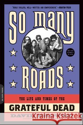 So Many Roads: The Life and Times of the Grateful Dead David Browne 9780306824470 Da Capo Press