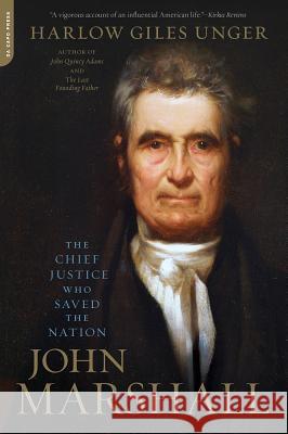 John Marshall: The Chief Justice Who Saved the Nation Harlow Giles Unger 9780306824562 Da Capo Press