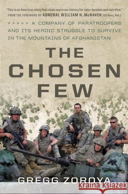 The Chosen Few: A Company of Paratroopers and Its Heroic Struggle to Survive in the Mountains of Afghanistan Gregg Zoroya 9780306824838 Da Capo Press