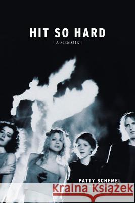 Hit So Hard: A Memoir Patty Schemel 9780306825071 Da Capo Press