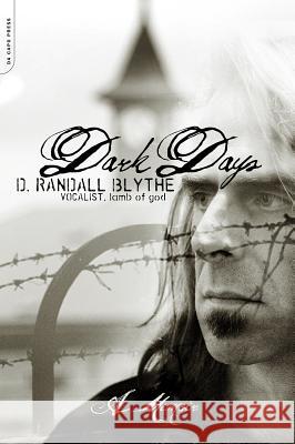 Dark Days: A Memoir D. Randall Blythe 9780306825095 Da Capo Press