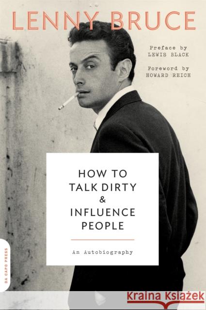 How to Talk Dirty and Influence People: An Autobiography Lenny Bruce Howard Reich Lewis Black 9780306825293