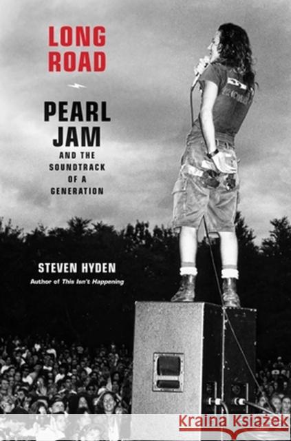 Long Road: Pearl Jam and the Soundtrack of a Generation Steven Hyden 9780306826429