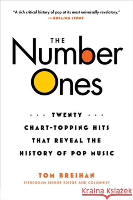 The Number Ones: Twenty Chart-Topping Hits That Reveal the History of Pop Music Tom Breihan 9780306826542 Hachette Books