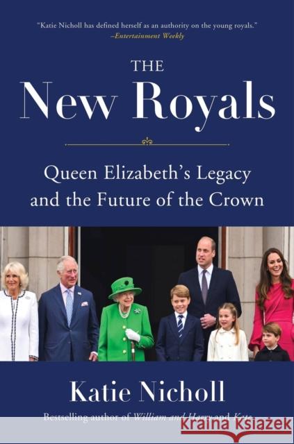 The New Royals: Queen Elizabeth's Legacy and the Future of the Crown Katie Nicholl 9780306827976 Hachette Books